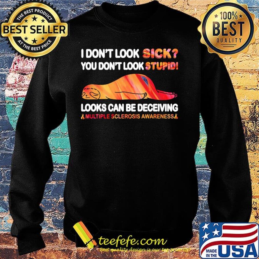 I Don’t Look Sick You Don’t Look Stupid Looks Can Be Deceiving Multiple Sclerosis Awareness Sloth Shirt Sweater I Don’t Look Sick You Don’t Look Stupid Looks Can Be Deceiving Multiple Sclerosis Awareness Sloth Shirt Sweater