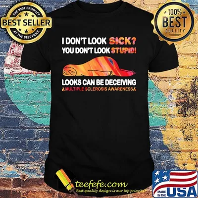 I Don’t Look Sick You Don’t Look Stupid Looks Can Be Deceiving Multiple Sclerosis Awareness Sloth Shirt