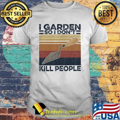 I garden so i don't kill people vintage retro shirt
