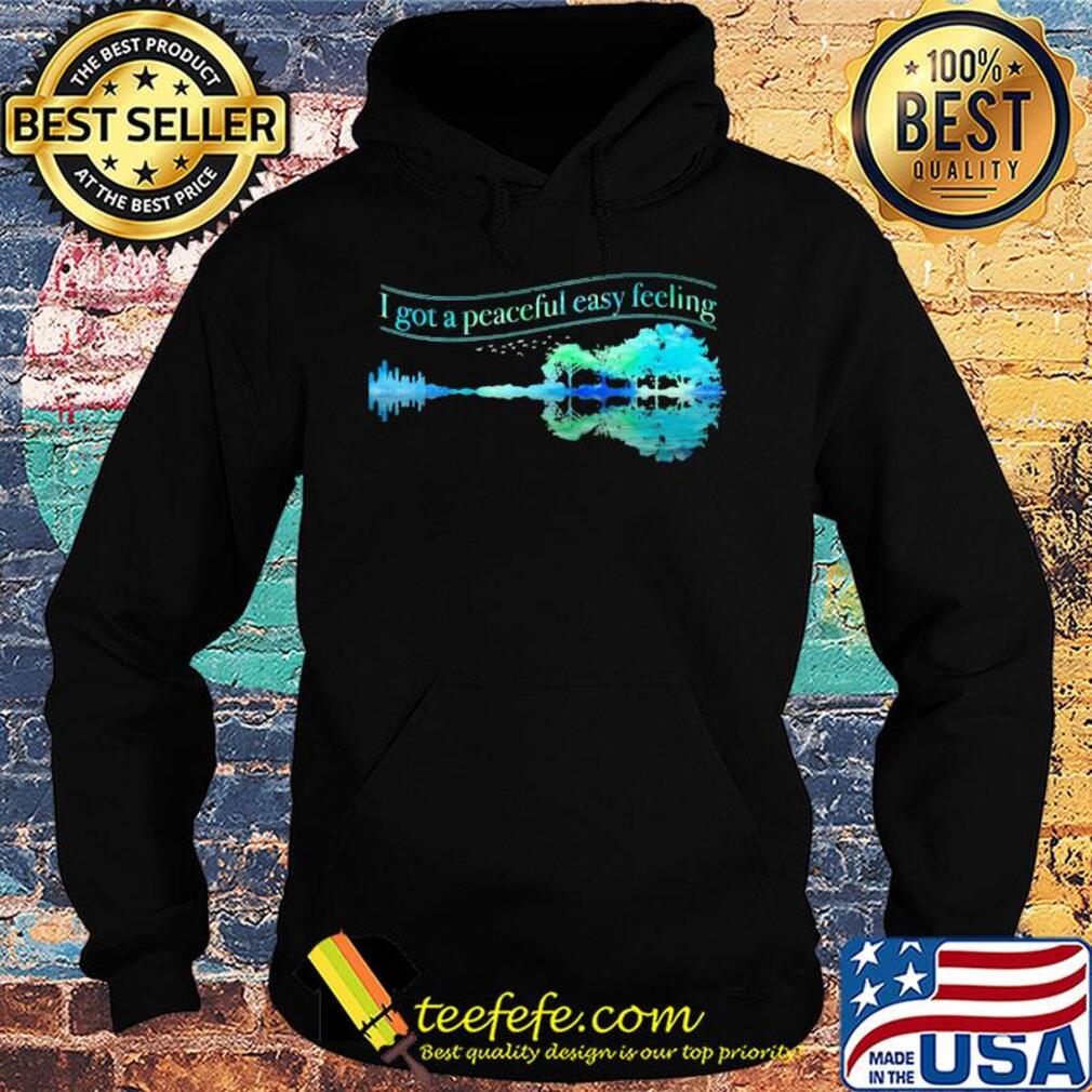 I got a peaceful easy feeling water reflection s Hoodie I got a peaceful easy feeling water reflection s Hoodie