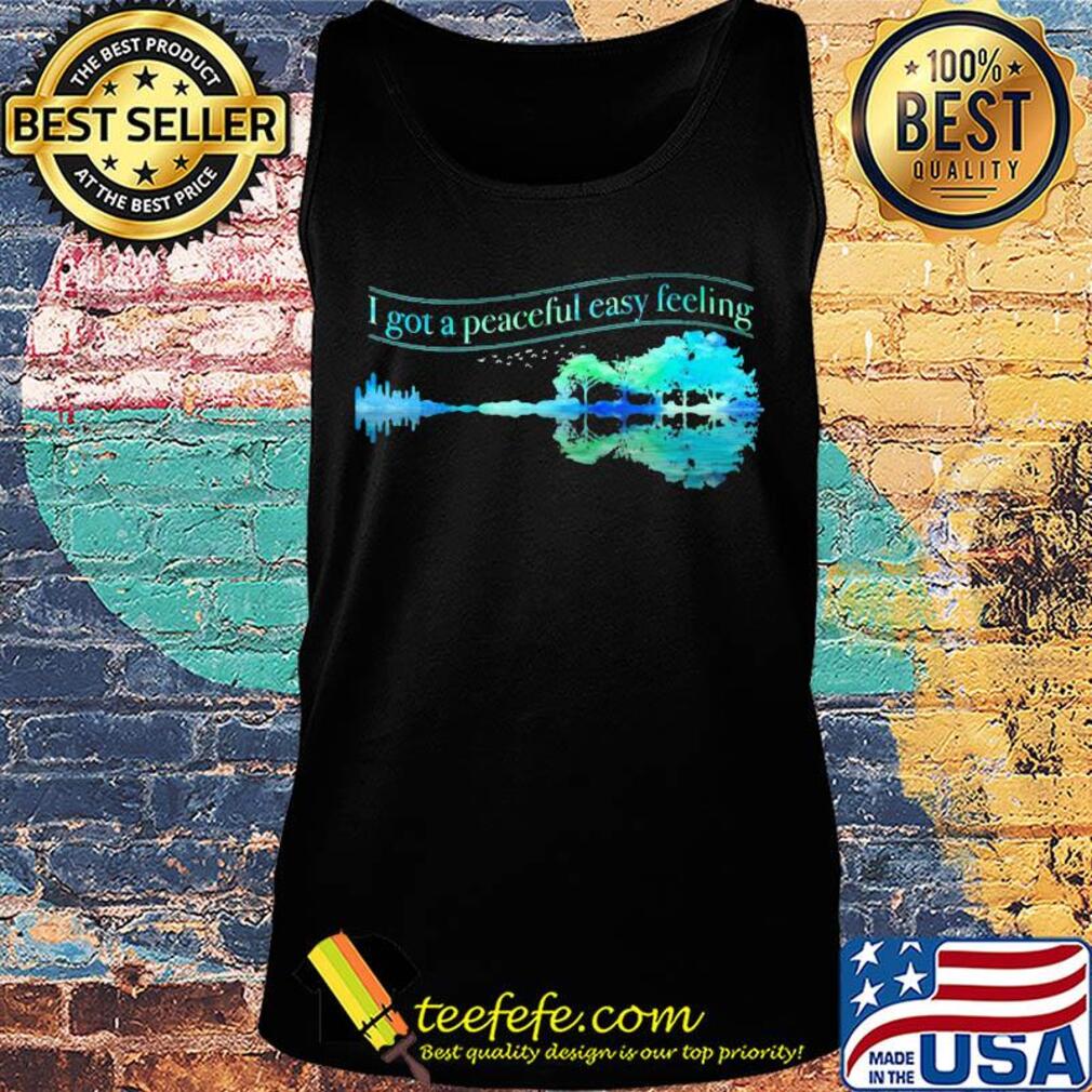 I got a peaceful easy feeling water reflection s Tank top I got a peaceful easy feeling water reflection s Tank top