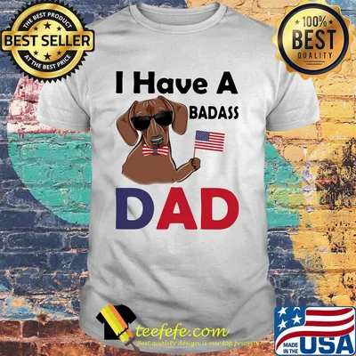 I Have A Badass Dad American Flag Independence Day Dog Shirt