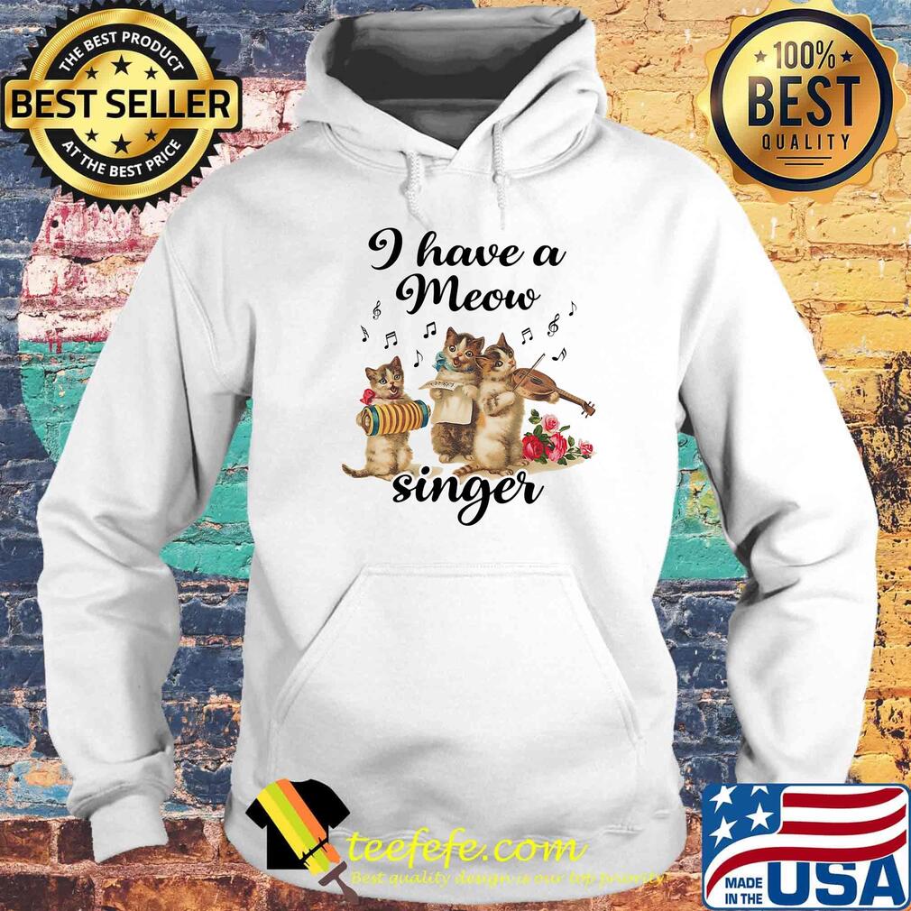 I Have a Meow Singer Cat Shirt Hoodie I Have a Meow Singer Cat Shirt Hoodie