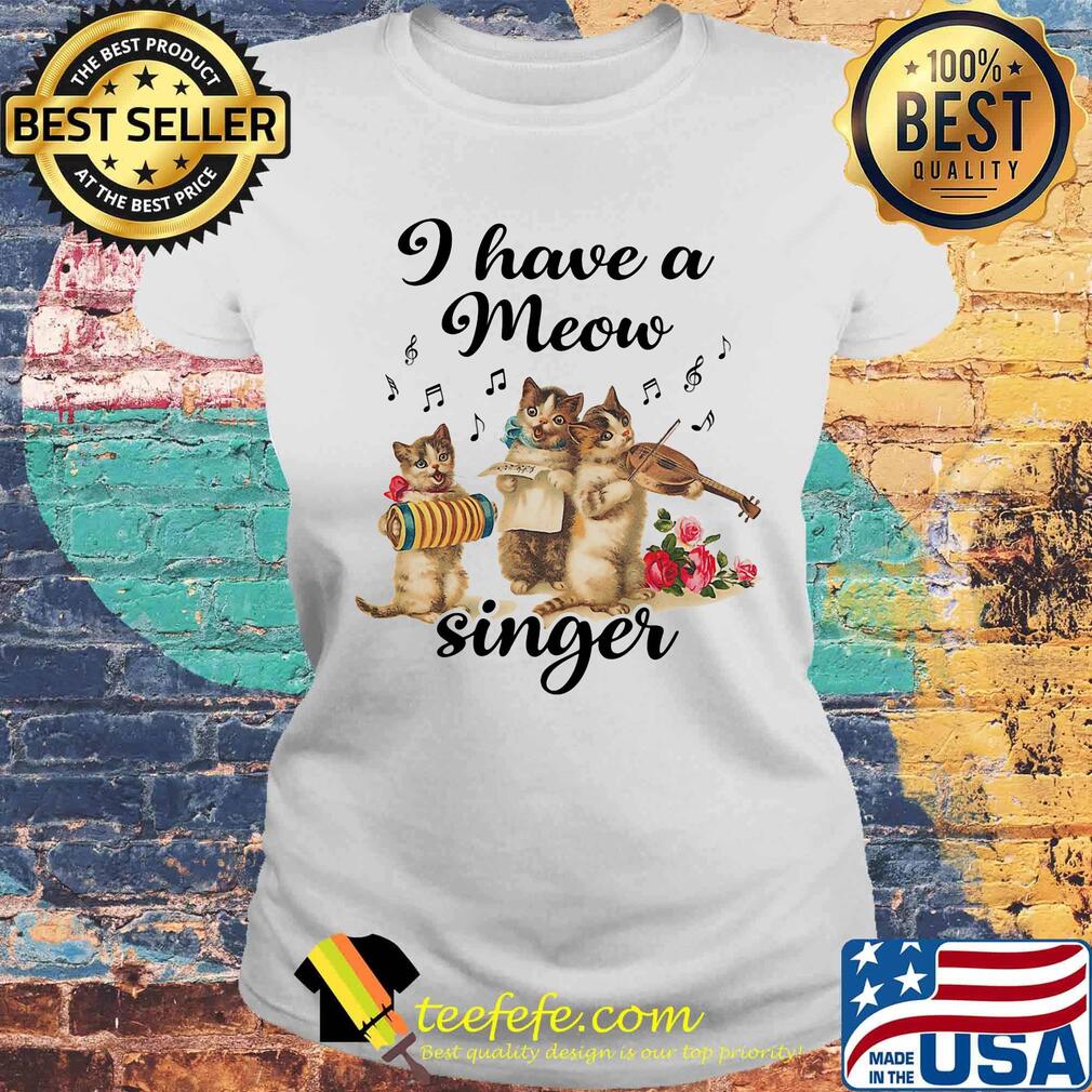 I Have a Meow Singer Cat Shirt Laides tee I Have a Meow Singer Cat Shirt Laides tee
