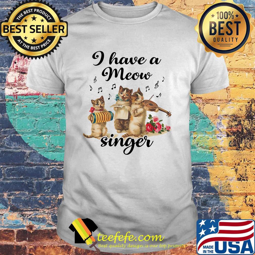 I Have a Meow Singer Cat Shirt I Have a Meow Singer Cat Shirt