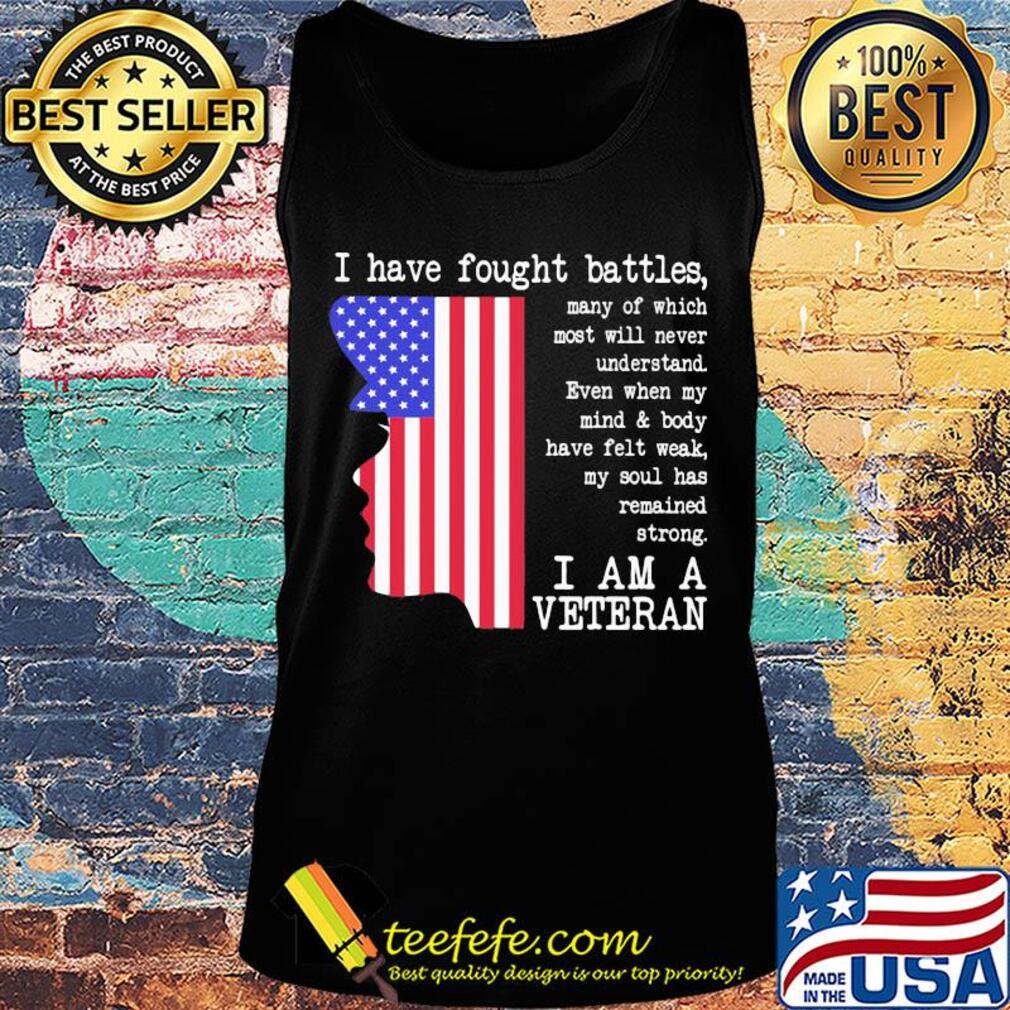 I have fought battles I am a veteran American flag Independence day s Tank top I have fought battles I am a veteran American flag Independence day s Tank top