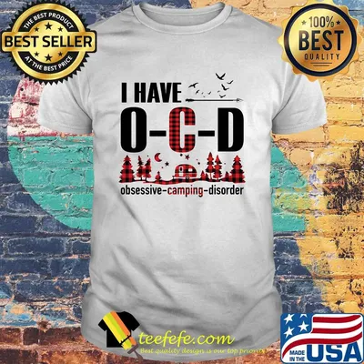I Have O-C-D Obsessive Camping Disorder Shirt