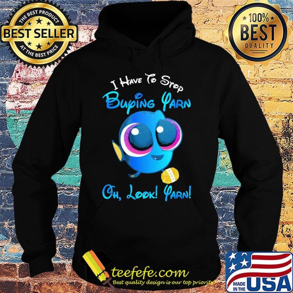 I have to stop buying yarn oh look yarn s Hoodie I have to stop buying yarn oh look yarn s Hoodie