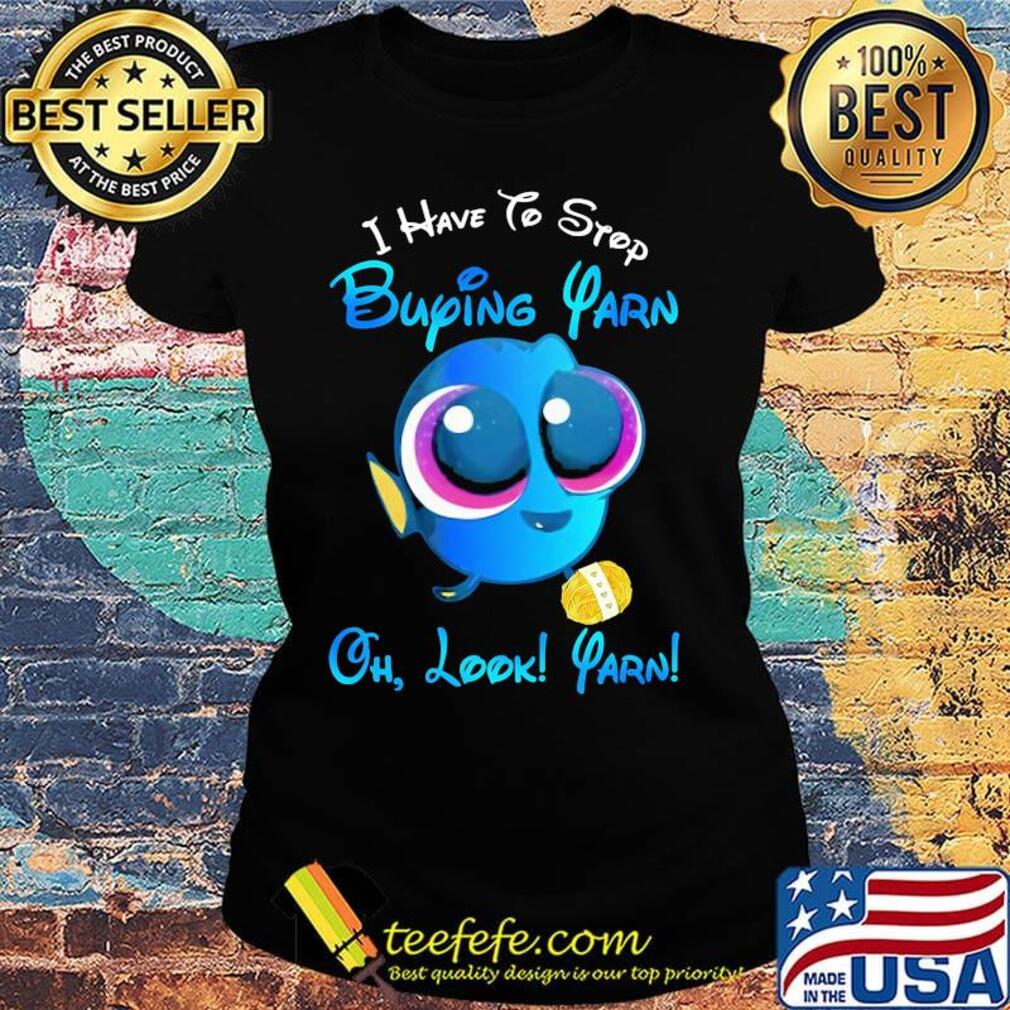 I have to stop buying yarn oh look yarn s Ladies tee I have to stop buying yarn oh look yarn s Ladies tee