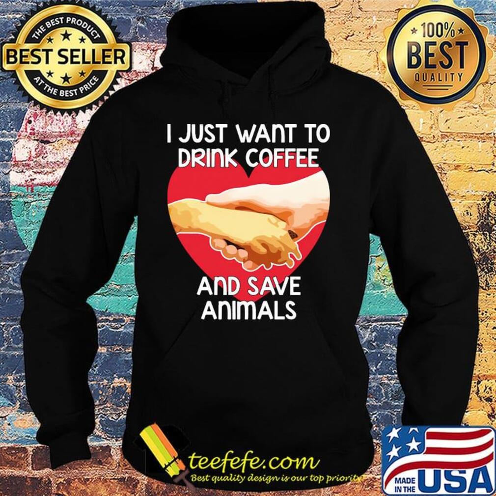 I Just Want To Drink coffee And Save Animals Veterinarian Shirt Hoodie I Just Want To Drink coffee And Save Animals Veterinarian Shirt Hoodie