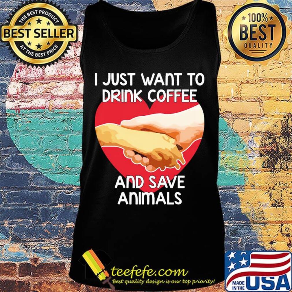 I Just Want To Drink coffee And Save Animals Veterinarian Shirt Tank top I Just Want To Drink coffee And Save Animals Veterinarian Shirt Tank top