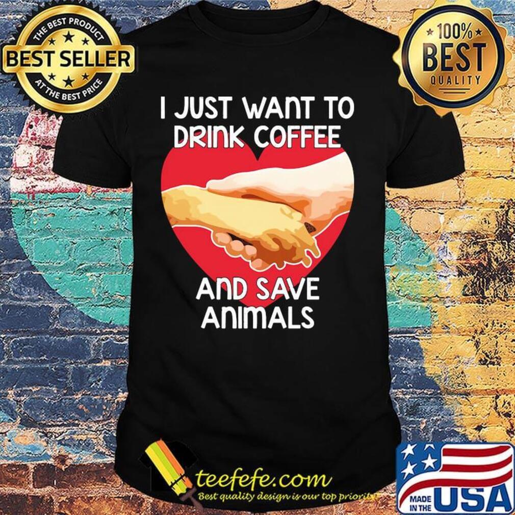 I Just Want To Drink coffee And Save Animals Veterinarian Shirt I Just Want To Drink coffee And Save Animals Veterinarian Shirt