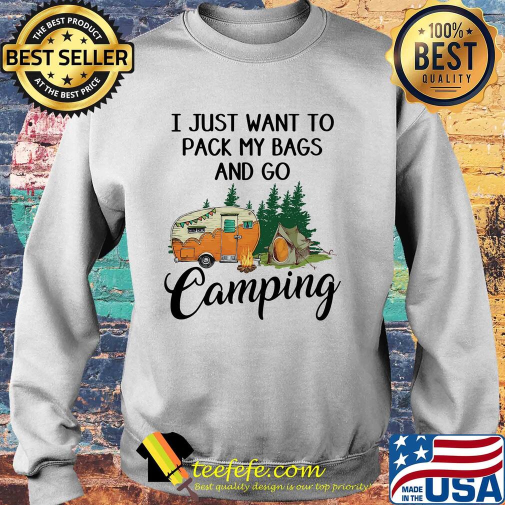 I just want to pack my bags and go camping s Sweater I just want to pack my bags and go camping s Sweater
