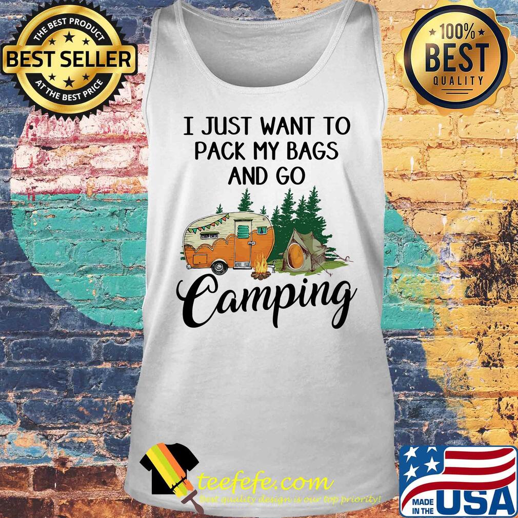 I just want to pack my bags and go camping s Tank top I just want to pack my bags and go camping s Tank top