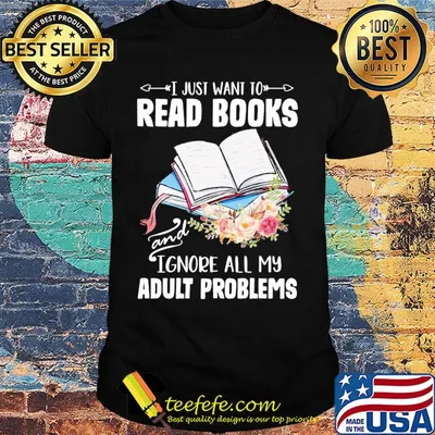 I just want to read books and ignore all my adult problems flower shirt