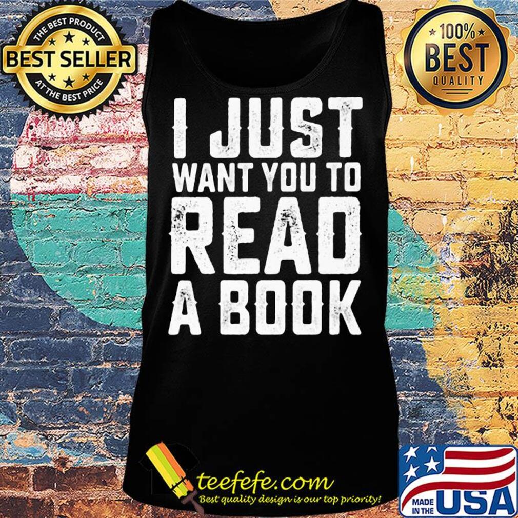 I just want you to read a book 2020 s Tank top I just want you to read a book 2020 s Tank top