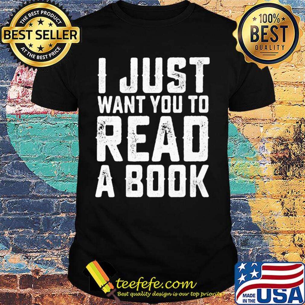 I just want you to read a book 2020 shirt