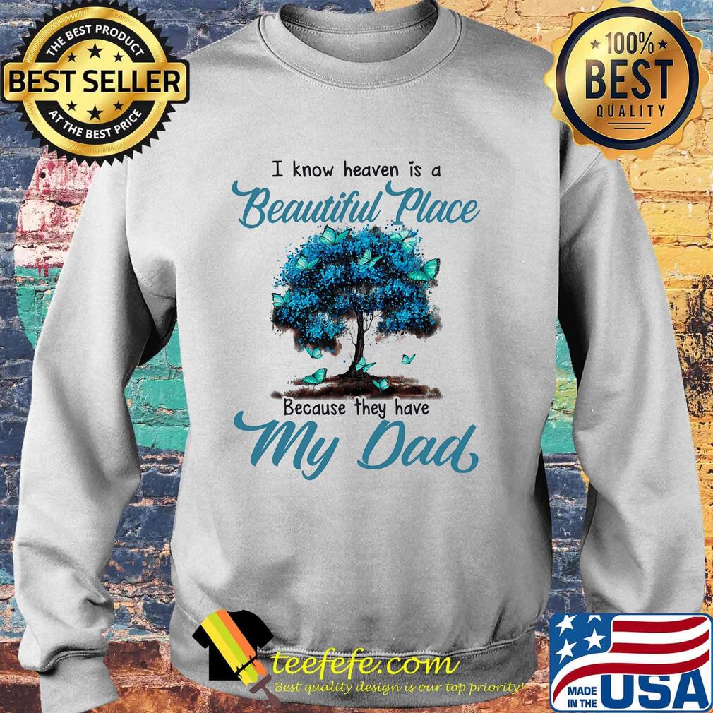 I know heaven is a beautiful place because they have my dad tree s Sweater I know heaven is a beautiful place because they have my dad tree s Sweater