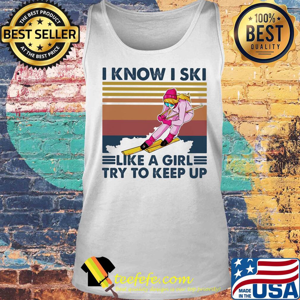 I know I ski like a girl try to keep up vintage retro s Tank top I know I ski like a girl try to keep up vintage retro s Tank top