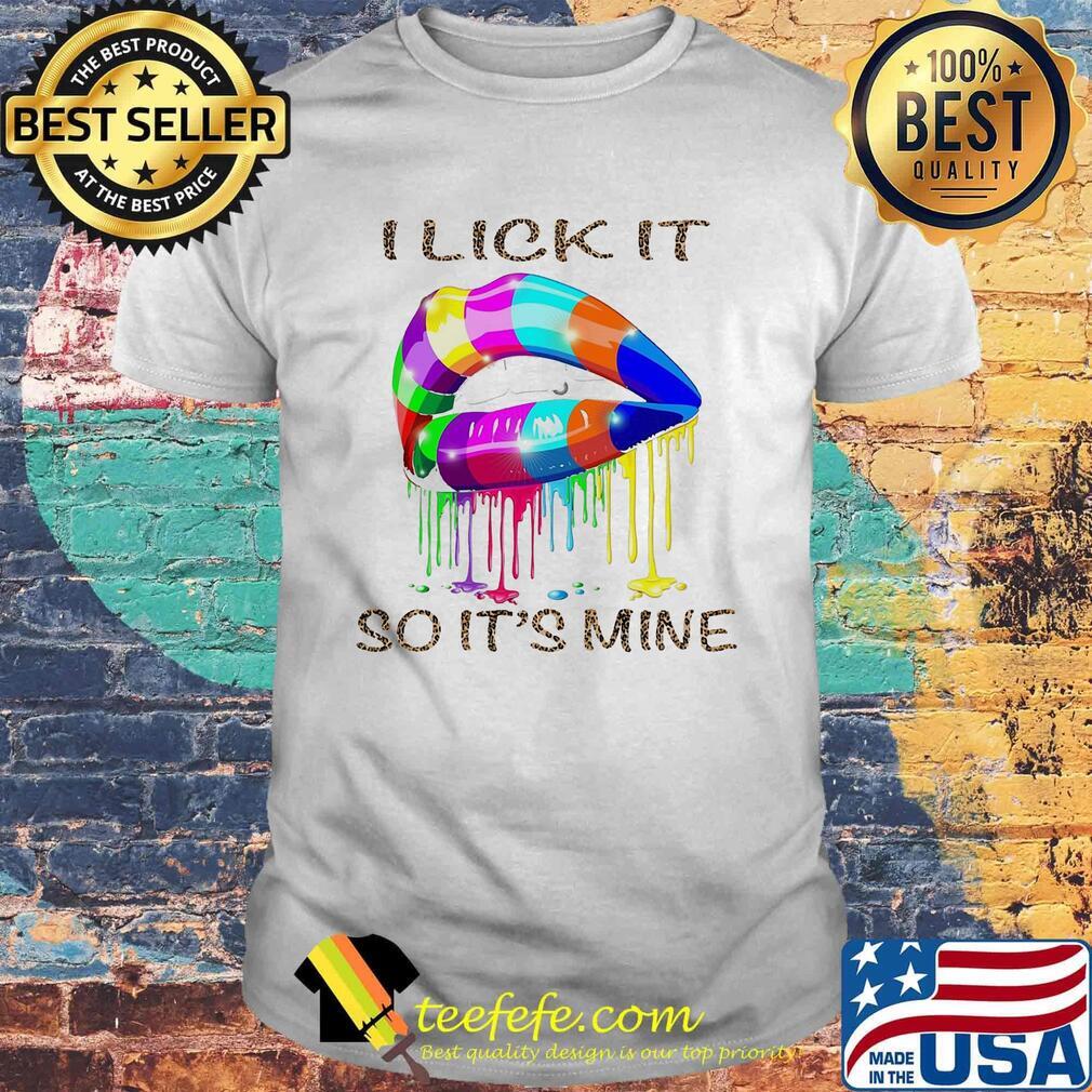 I lick it so its mine lgbt lip shirt
