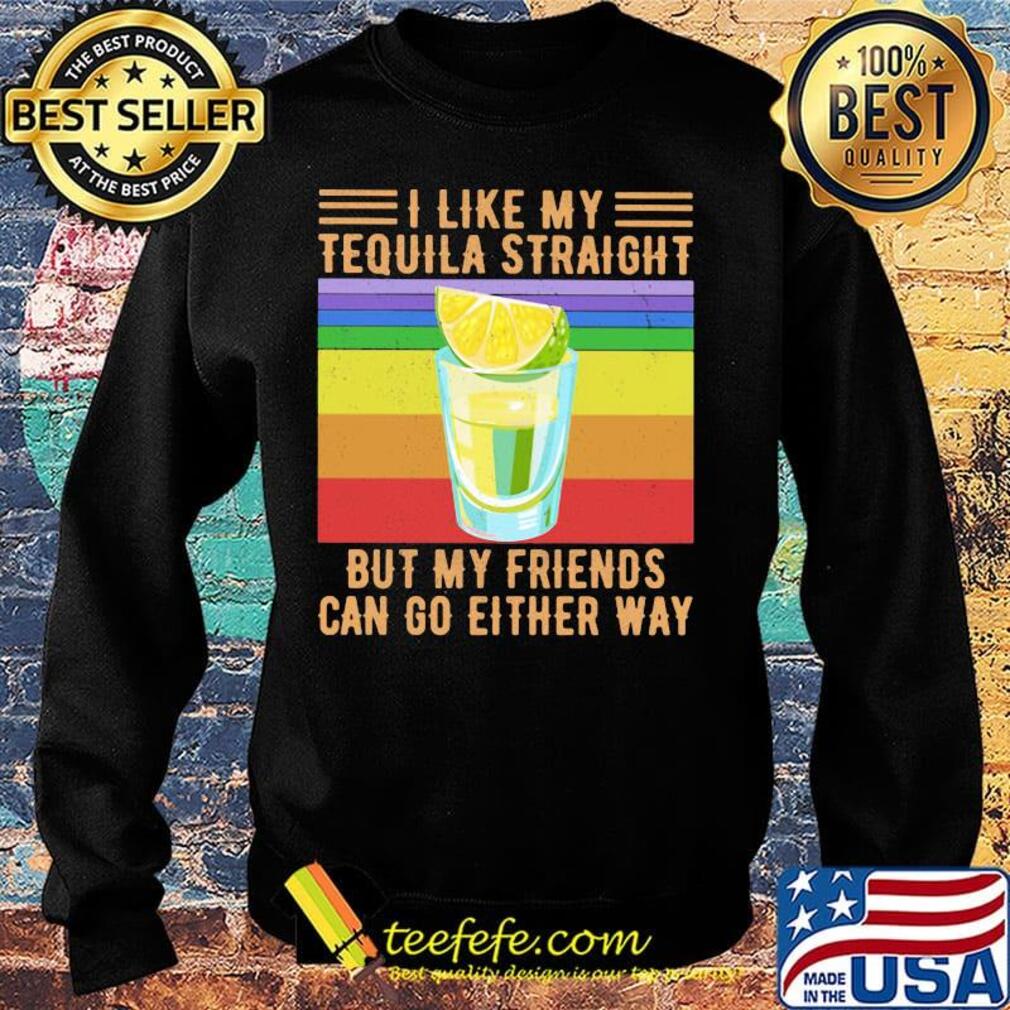 I Like My Tequila Straight But My Friends Can Go Either Way Lemon Vintage Retro Shirt Sweater I Like My Tequila Straight But My Friends Can Go Either Way Lemon Vintage Retro Shirt Sweater