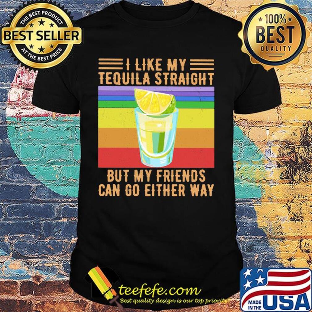I Like My Tequila Straight But My Friends Can Go Either Way Lemon Vintage Retro Shirt I Like My Tequila Straight But My Friends Can Go Either Way Lemon Vintage Retro Shirt