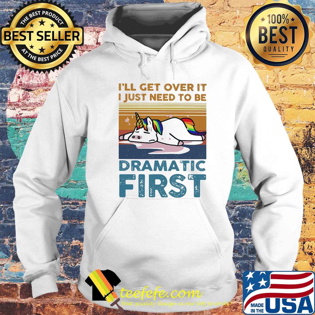 I'll get over it I just need to be dramatic first Unicorn vintage retro s Hoodie I'll get over it I just need to be dramatic first Unicorn vintage retro s Hoodie