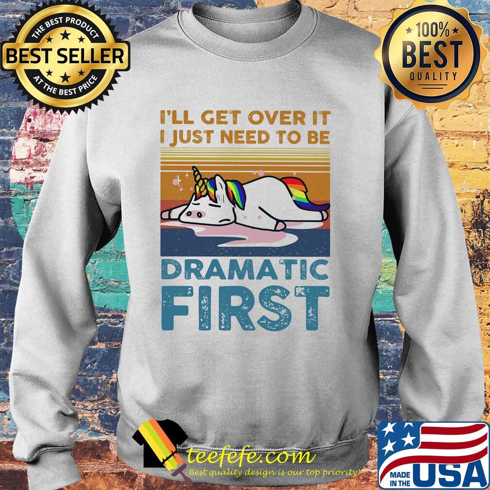 I'll get over it I just need to be dramatic first Unicorn vintage retro s Sweater I'll get over it I just need to be dramatic first Unicorn vintage retro s Sweater