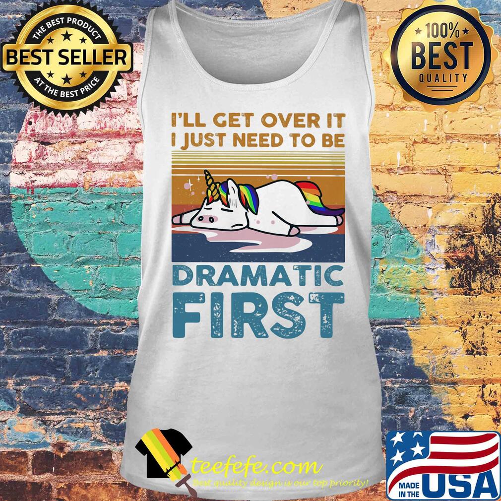 I'll get over it I just need to be dramatic first Unicorn vintage retro s Tank top I'll get over it I just need to be dramatic first Unicorn vintage retro s Tank top