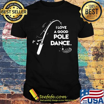 I love a good pole dance fishing shirt