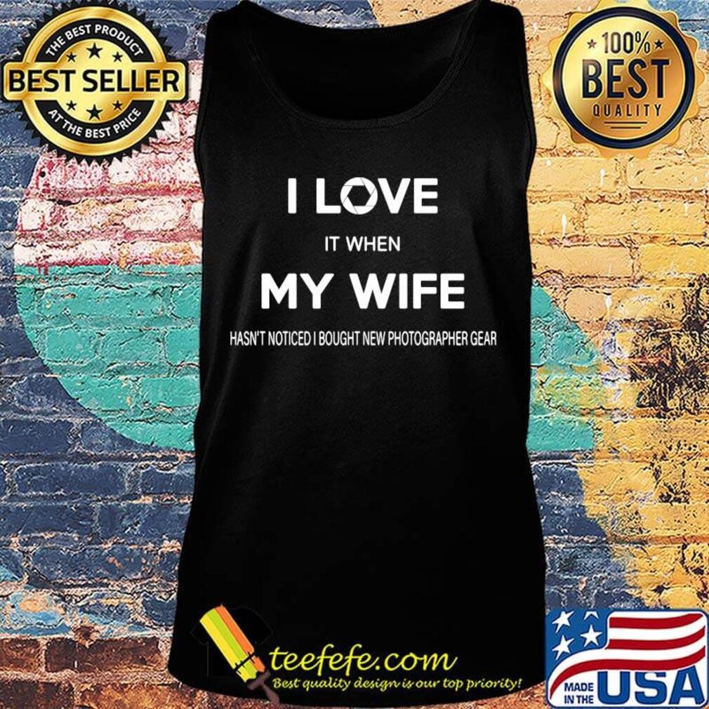 I Love It When My Wife Shirt Tank top I Love It When My Wife Shirt Tank top