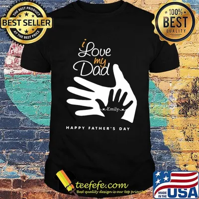 I love my dad emily happy father's day shirt