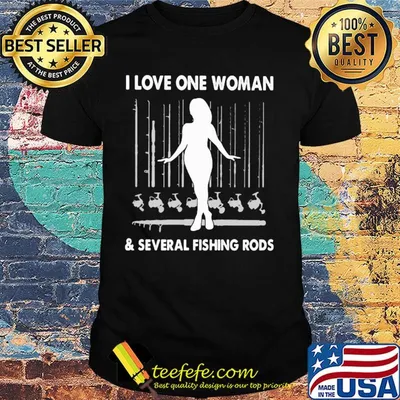 I love one woman and several fishing rods girl shirt