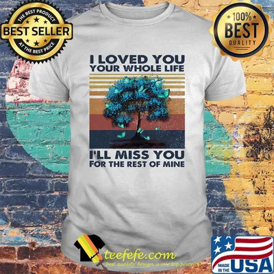 I love you your whose life i'll miss you for the rest of mine vintage retro shirt