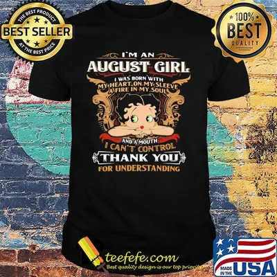 I'm A August Girl I Was Born With I Can't Control Thank You For Understanding Shirt