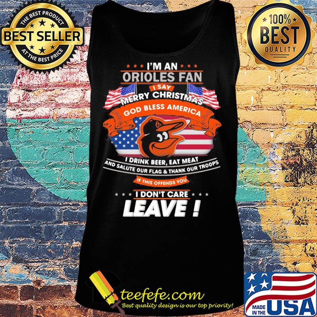 I'm a baltimore orioles fan I say merry christmas god bless america I drink beer eat meat and salute our flag and thank our troops independence day s Tank top I'm a baltimore orioles fan I say merry christmas god bless america I drink beer eat meat and salute our flag and thank our troops independence day s Tank top