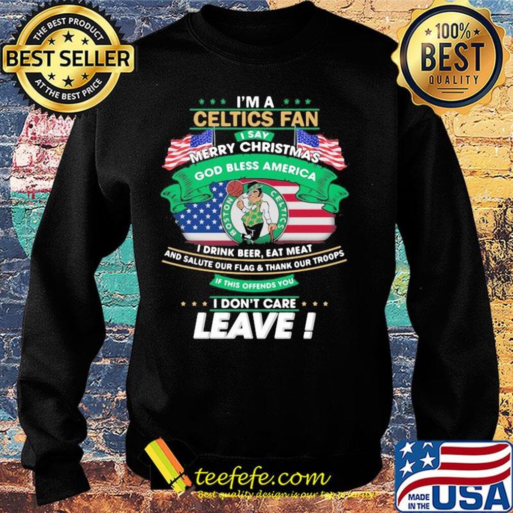 I'm a boston celtics fan I say mery christmas god bless america I drink beer eat meat and salute our flag and thank our troops independence day s Sweater I'm a boston celtics fan I say mery christmas god bless america I drink beer eat meat and salute our flag and thank our troops independence day s Sweater