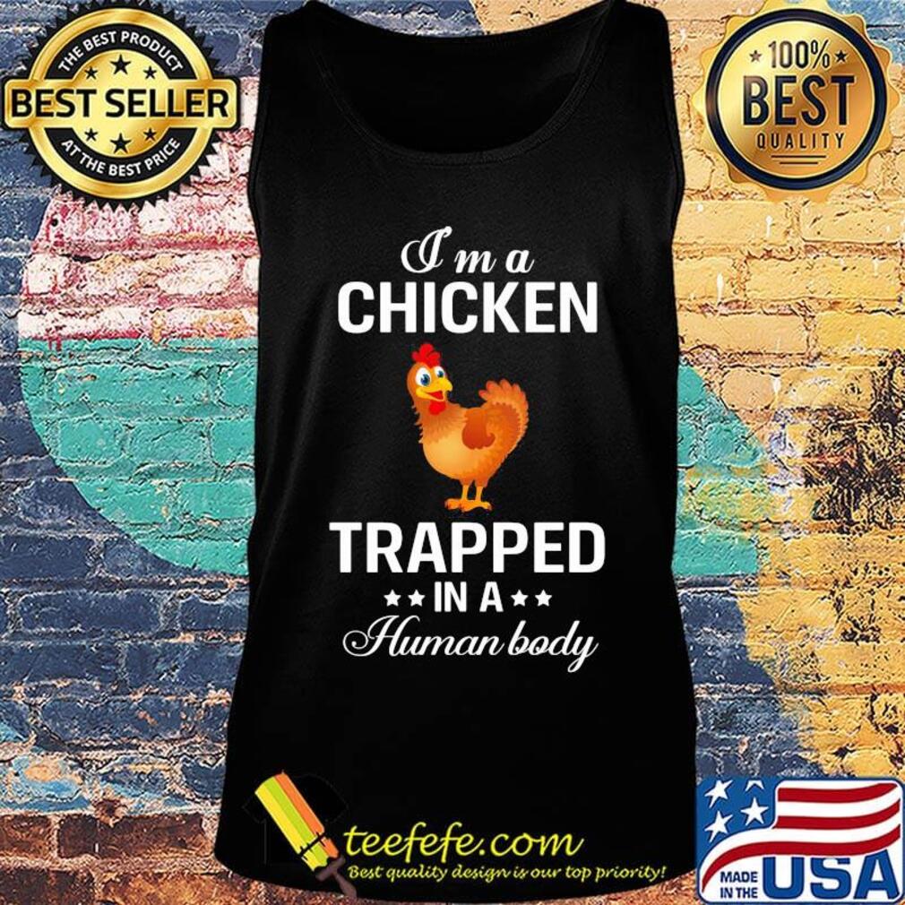 I'm a chicken trapped in a human body s Tank top I'm a chicken trapped in a human body s Tank top