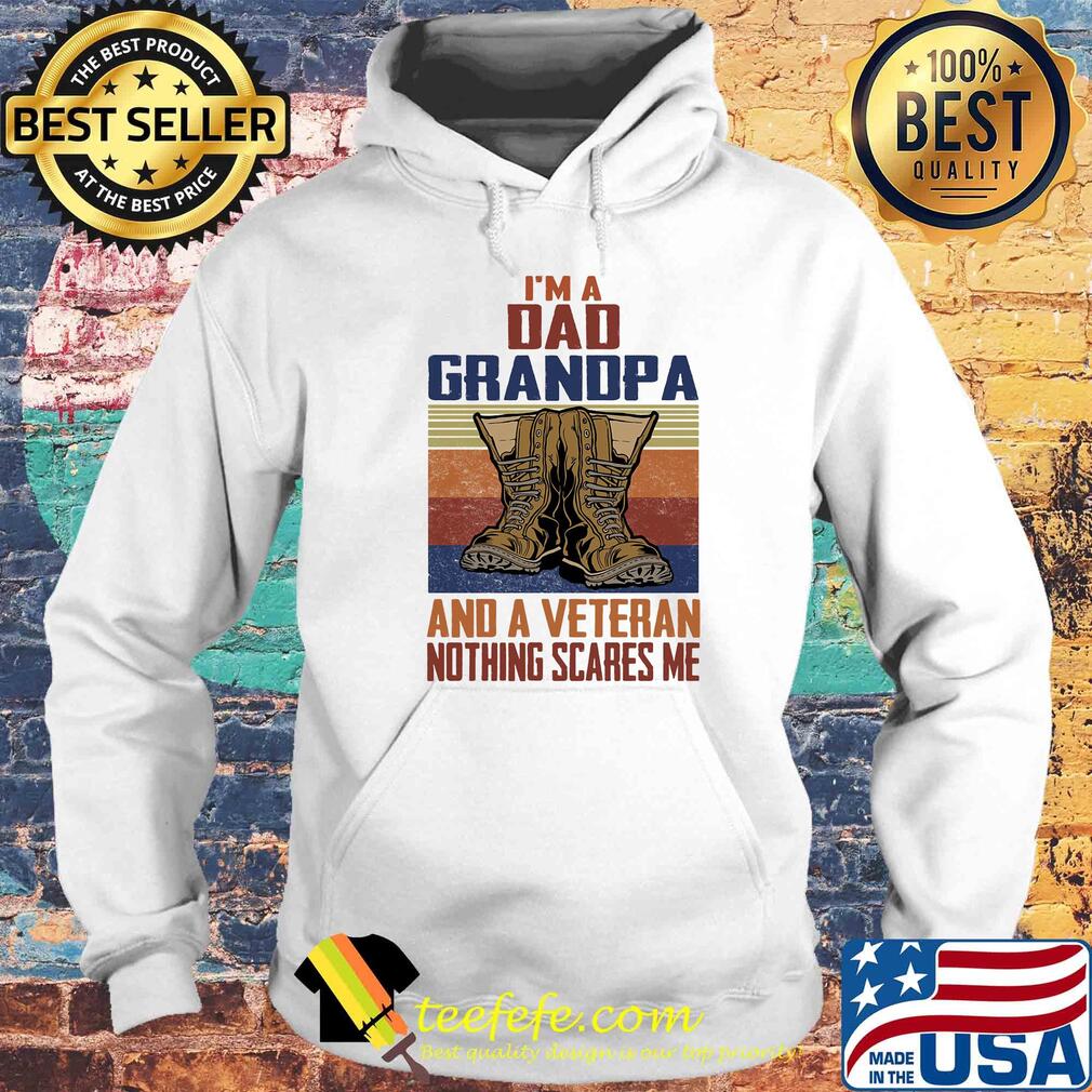 I'm a dad grandpa and a veteran nothing scares me s Hoodie I'm a dad grandpa and a veteran nothing scares me s Hoodie
