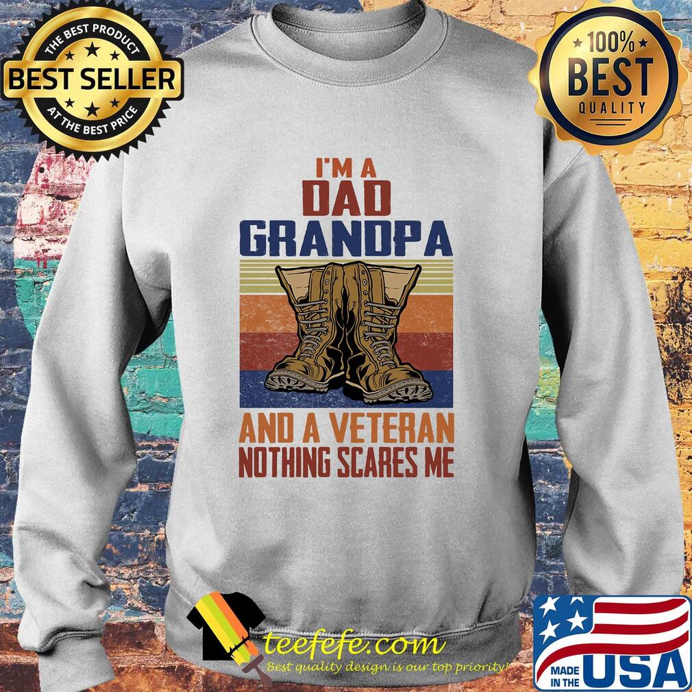 I'm a dad grandpa and a veteran nothing scares me s Sweater I'm a dad grandpa and a veteran nothing scares me s Sweater