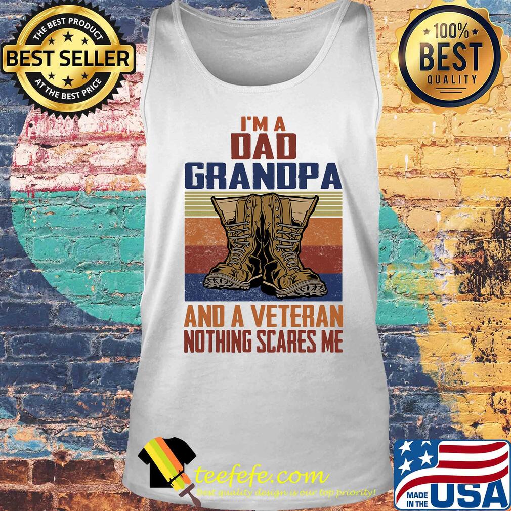 I'm a dad grandpa and a veteran nothing scares me s Tank top I'm a dad grandpa and a veteran nothing scares me s Tank top
