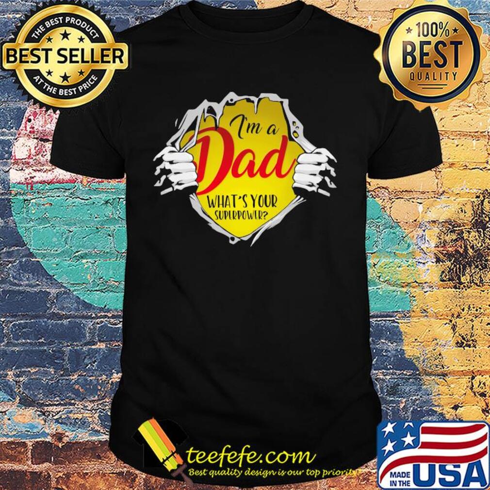I'm a dad what's your superpower hand shirt