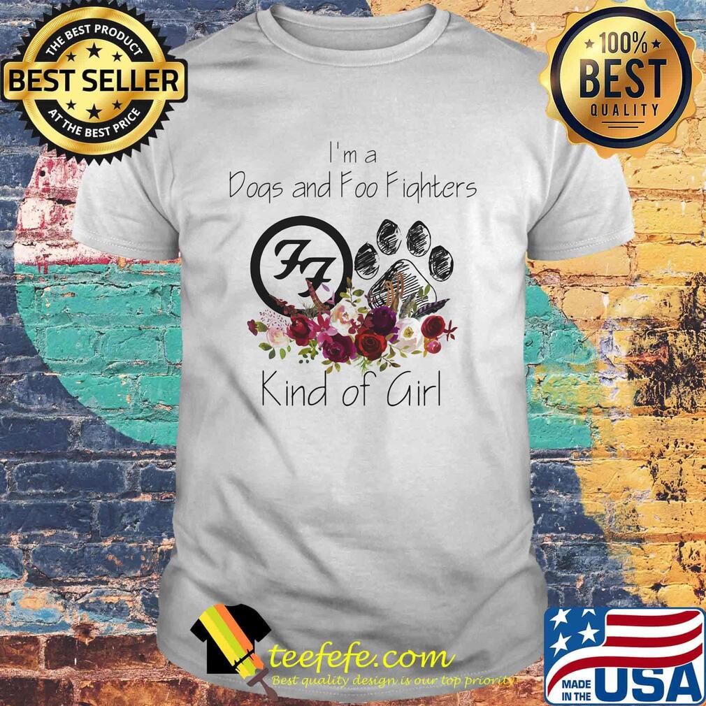 I'm a dogs and foo fighters kind of girl flowers shirt