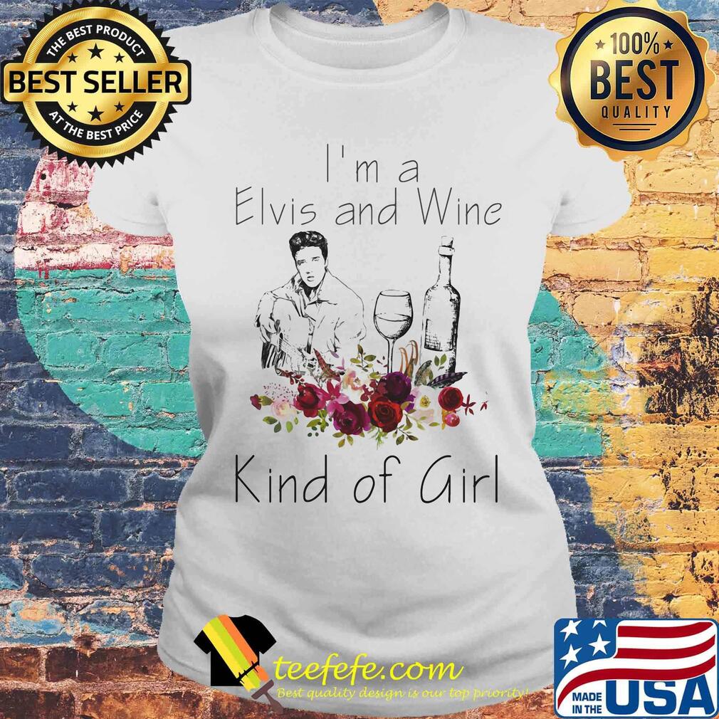 I'm a elvis and wine kind of girl flowers s Laides tee I'm a elvis and wine kind of girl flowers s Laides tee