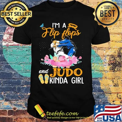 I'M A FLIP FLOPS AND JUDO KINDA GIRL FLOWER SHIRT