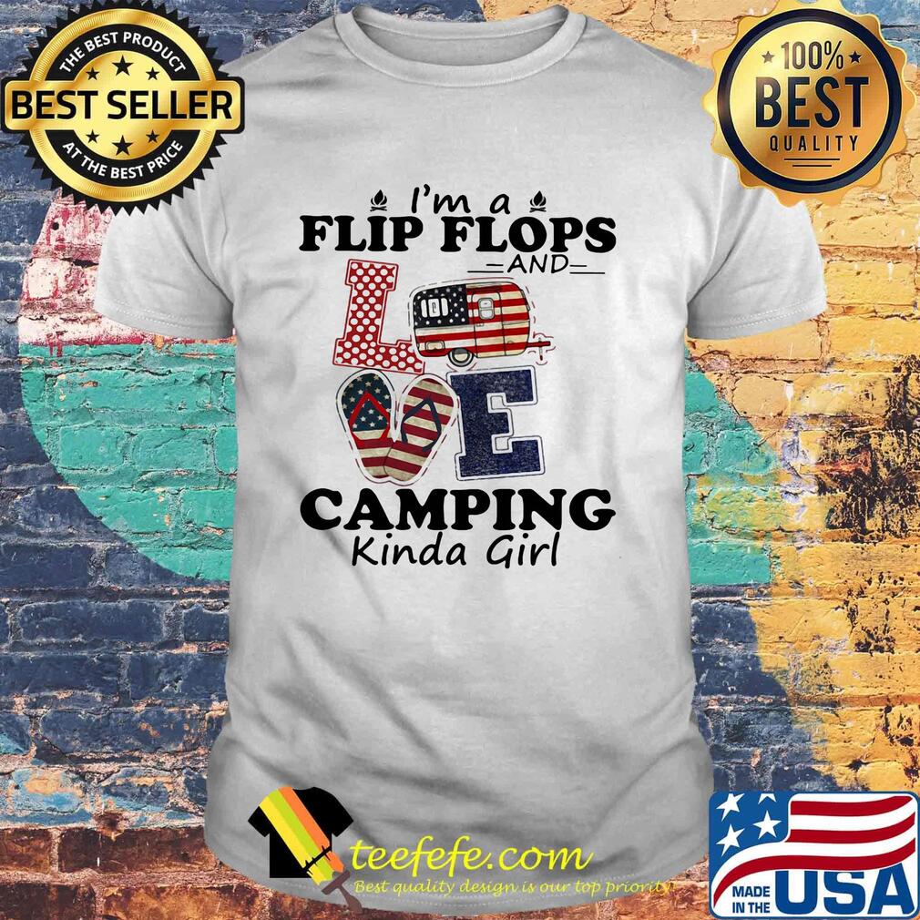 I'M A FLIP FLOPS AND LOVE CAMPING KINDA GIRL SHIRT