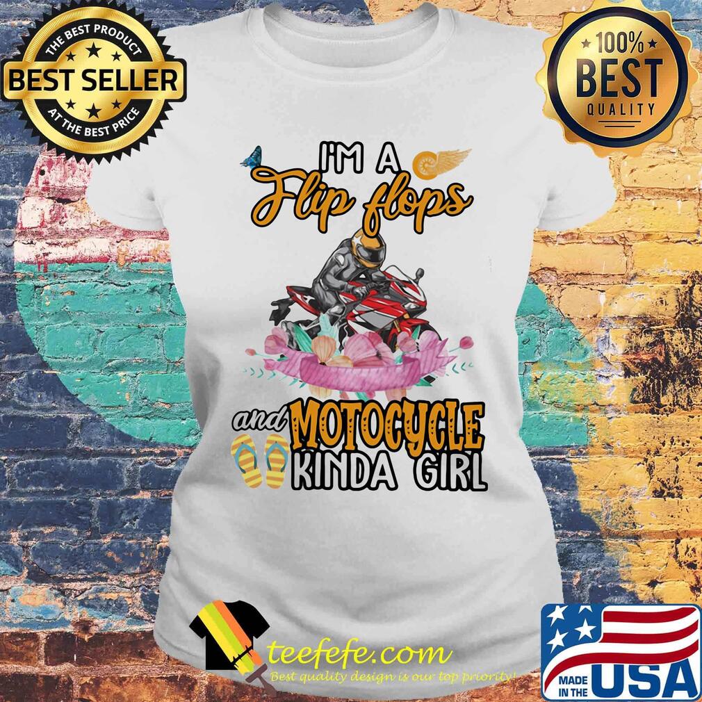 I'm A Flip Flops And Motocycle Kinda Girl Flower Shirt Laides tee I'm A Flip Flops And Motocycle Kinda Girl Flower Shirt Laides tee