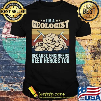 I'm A Geologist Because Engineers Need Heroes Too Quarrying Rock Shirt