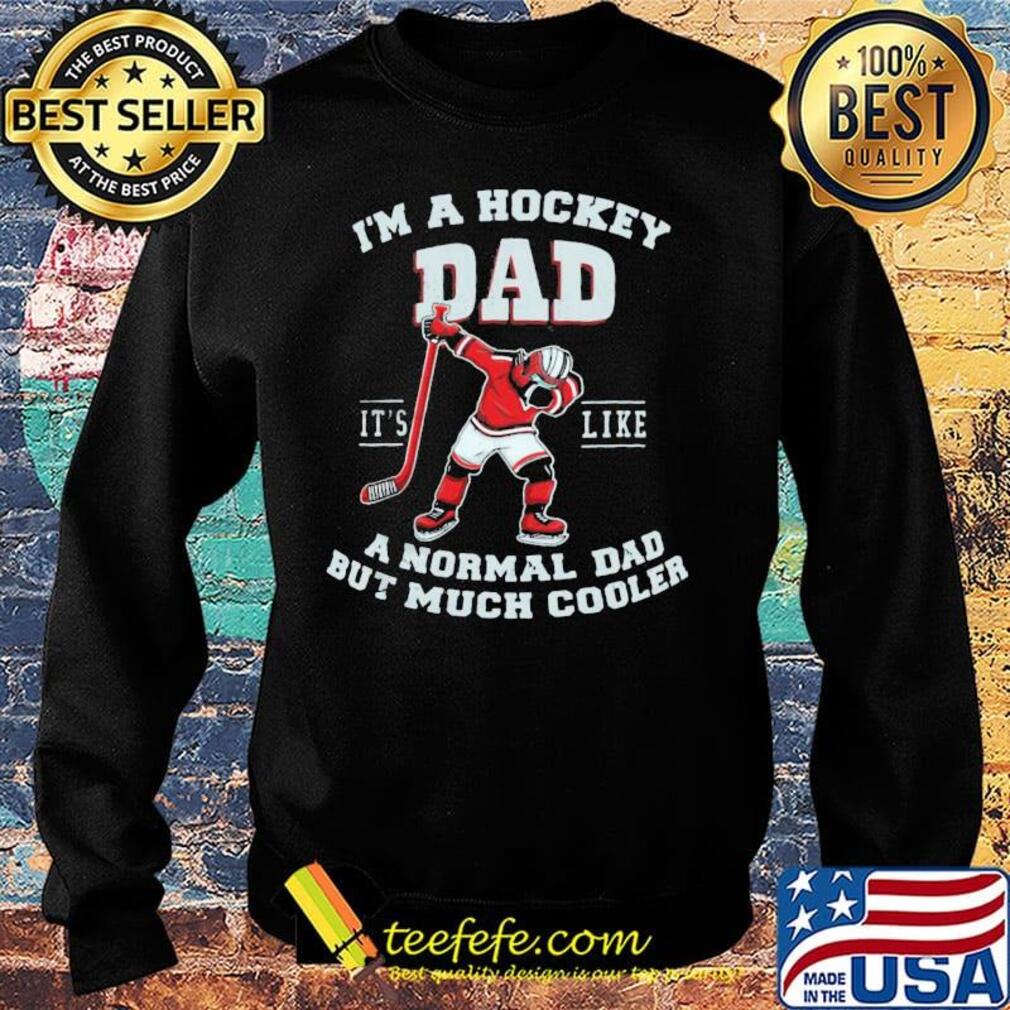 I'm a hockey dad it's like a normal dad but much cooler s Sweater I'm a hockey dad it's like a normal dad but much cooler s Sweater