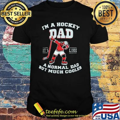 I'm a hockey dad it's like a normal dad but much cooler shirt